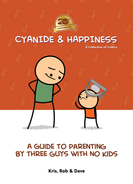 Cyanide & Happiness: A Guide to Parenting by Three Guys With No Kids 20th Anniversary