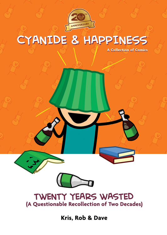 Cyanide & Happiness: Twenty Years Wasted (A Questionable Recollection Of The First Two Decades)